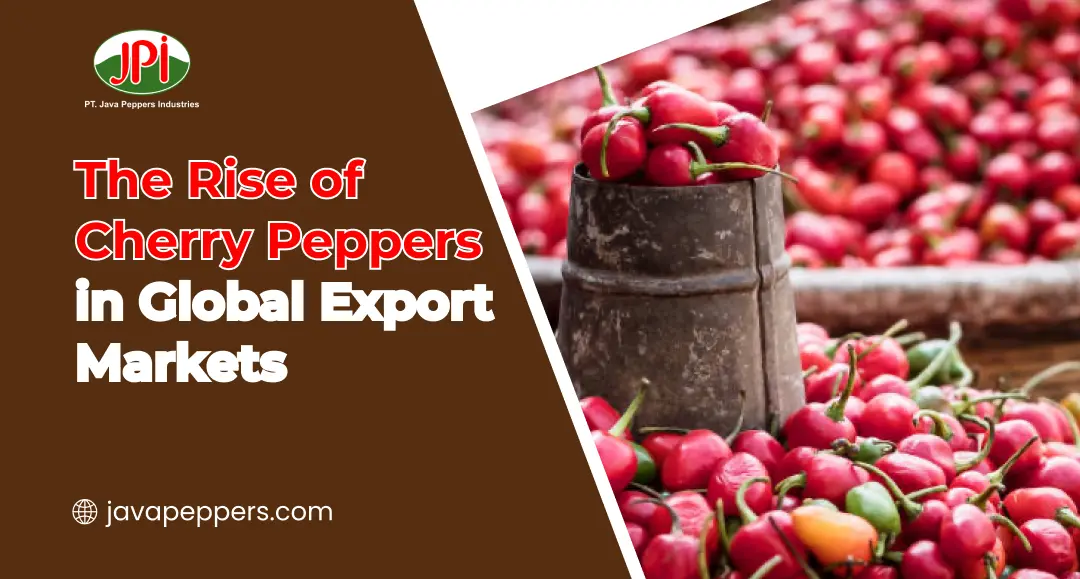 The Rise of Cherry Peppers in Global Export Markets